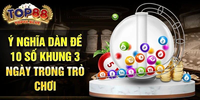 Ý nghĩa dàn đề 10 số khung 3 ngày trong trò chơi