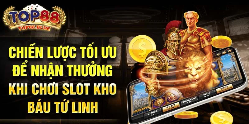 Chiến lược tối ưu để nhận thưởng khi chơi slot kho báu tứ linh